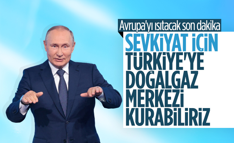 Vladimir Putin: Türkiye'de gaz merkezi kurabiliriz