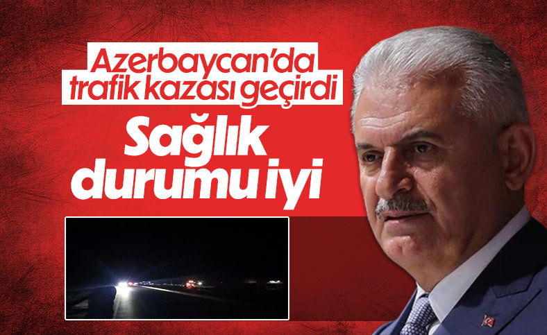 Binali Yıldırım, Azerbaycan'da trafik kazası geçirdi