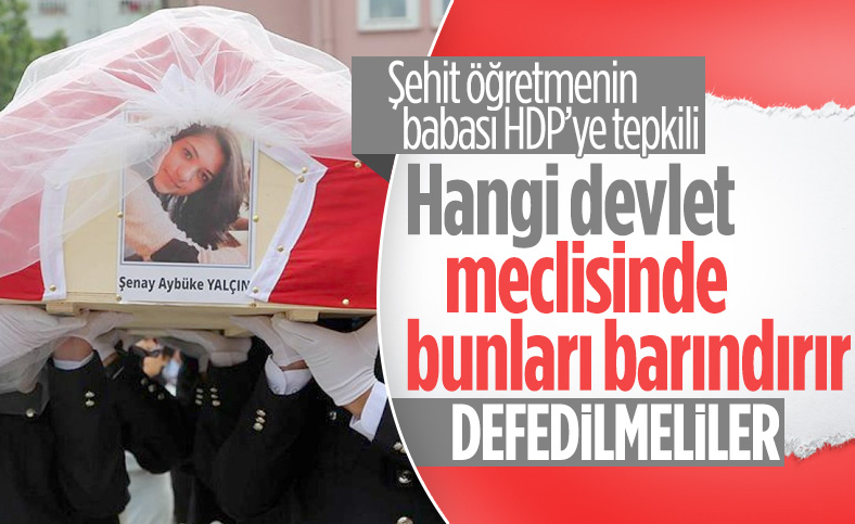 Şehit öğretmen Aybüke Yalçın'ın babası: HDP, TBMM'den defedilmeli