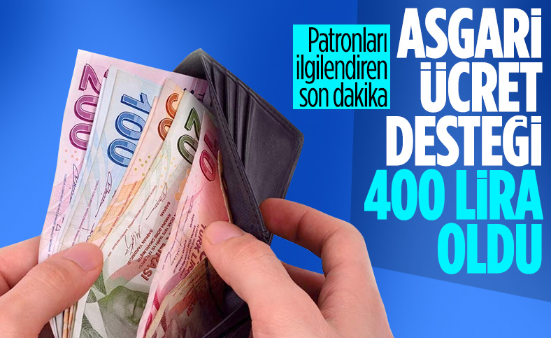 Asgari ücret desteği 400 TL'ye çıkarıldı