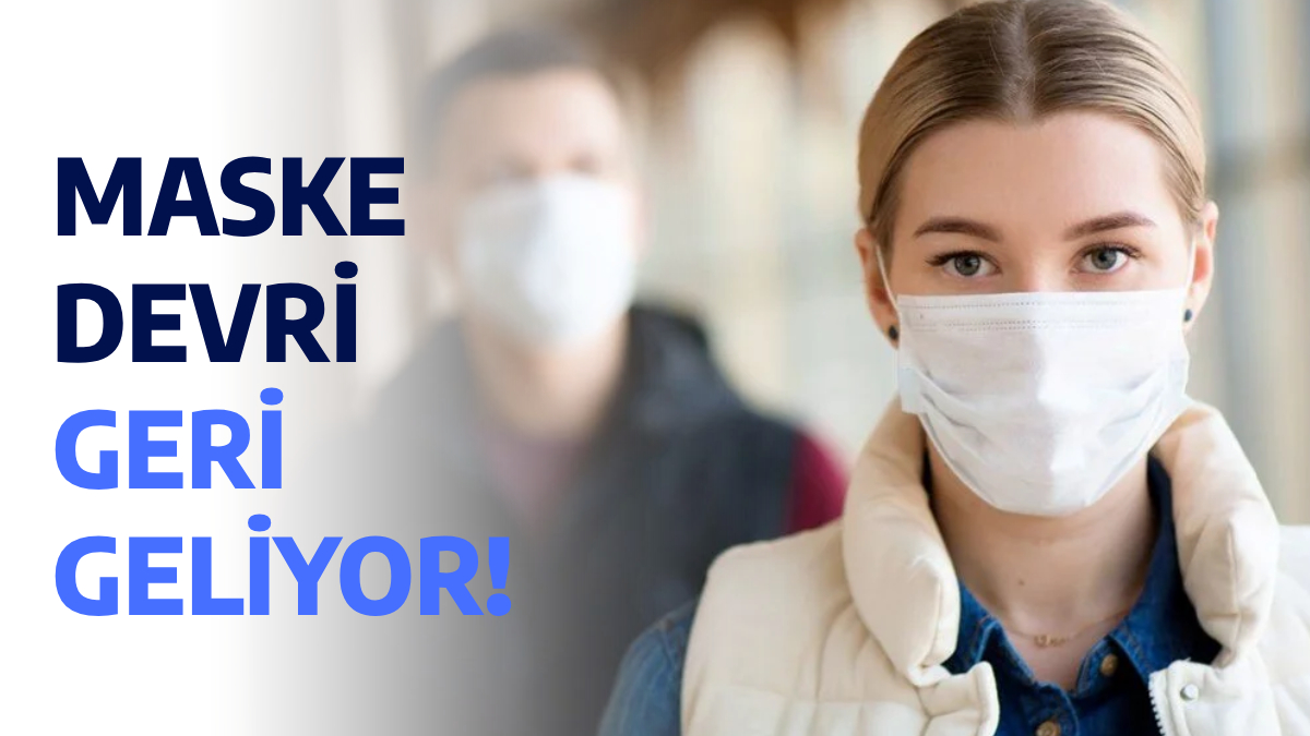 Hazır olun, maskeler geri dönüyor! Resmen duyuruldu: Öncekilerden daha bulaşıcı