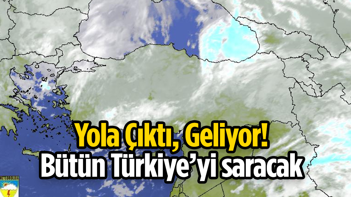 Türkiye için yola çıktı; 81 şehrin tamamı etkilenecek...