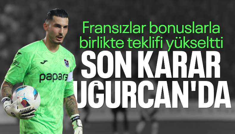 Fransızlar, Uğurcan Çakır'ı bekliyor