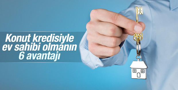 Konut kredisiyle ev almanın 6 avantajı