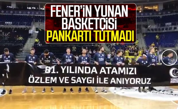Fener’in Yunan basketçisi Atatürk pankartını tutmadı