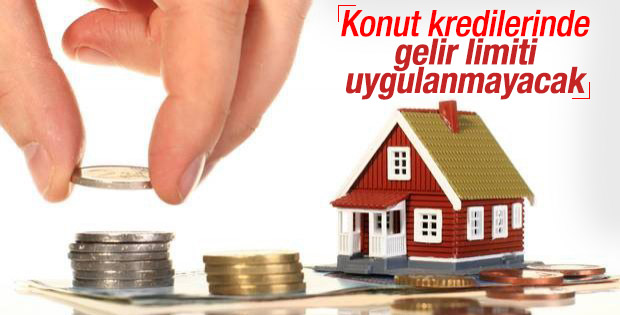 Konut kredilerinde gelir limiti uygulanmayacak