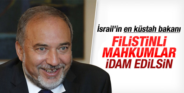 Liberman Filistinli mahkumlar idam edilsin dedi