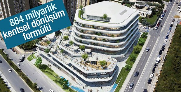 884 milyarlık kentsel dönüşüm formülü