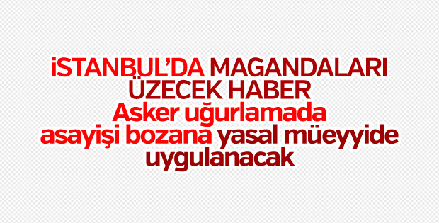 İstanbul Valiliği'nden asker uğurlama genelgesi