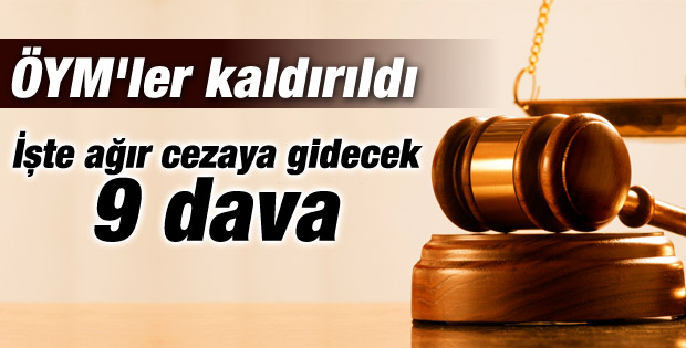 Kaldırılan ÖYM'lerdeki 9 dava ağır cezaya gidiyor