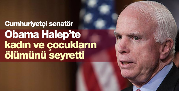McCain: Obama kadın ve çocukların ölümünü seyretti