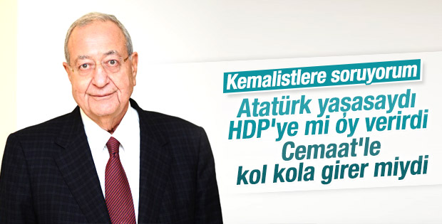 Mehmet Barlas: Atatürk yaşasaydı HDP'ye mi oy verirdi
