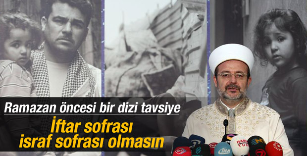 Görmez: İftar sofraları israf sofralarına dönüşmesin İZLE