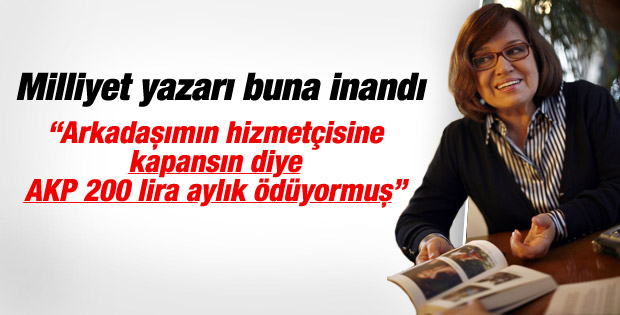 Milliyet yazarına göre AK Parti kapananlara para ödüyor