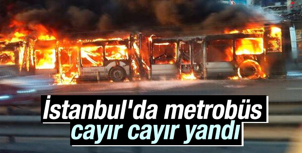 İstanbulda metrobüs alev alev yandı İstanbulda metrobüs alev alev yandı