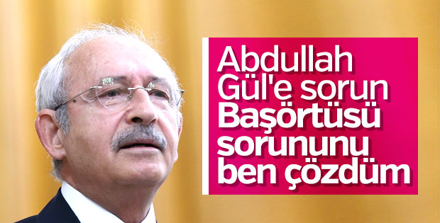 Kılıçdaroğlu: Başörtüsü sorununu ben çözdüm