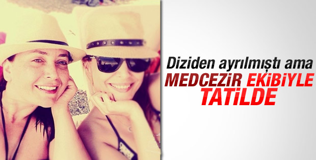 Mine Tugay Medcezir ekibiyle tatilde