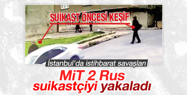 Rus suikastçılara MİT ve emniyetten ortak operasyon