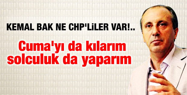 Muharrem İnce: Cuma'ya da giderim solculuk da yaparım