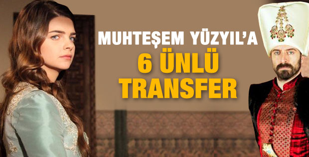 Muhteşem Yüzyıl'a 6 ünlü transfer