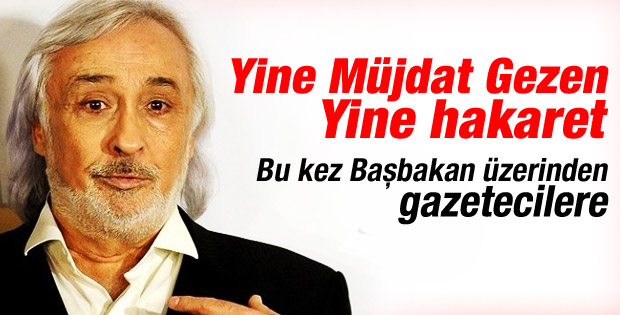 Müjdat Gezen'den gazetecilere ağır hakaret