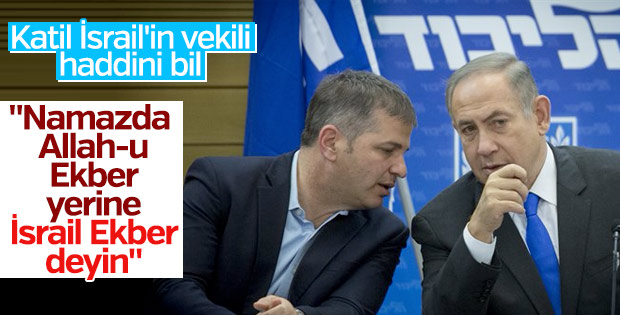 İsrailli küstah vekil: Namazda İsrail Ekber deyin