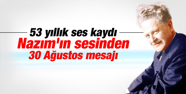 Nazım Hikmet'in 53 yıl önceki 30 Ağustos mesajı İZLE