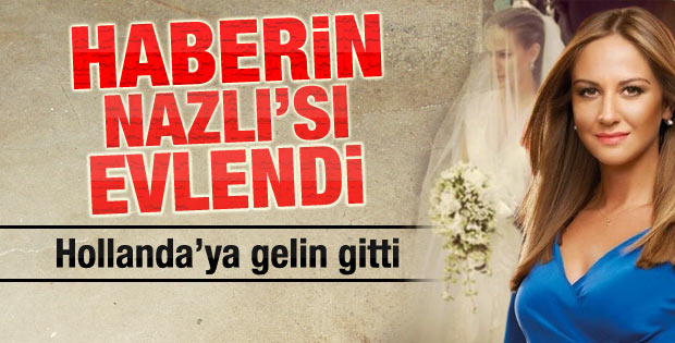 Nazlı Tolga Hollanda'ya gelin gitti