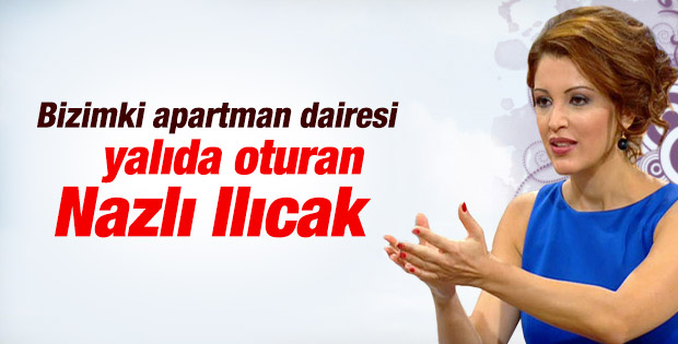 Nagehan Alçı: Yalı dediğin Nazlı Ilıcak’ınki gibi olur