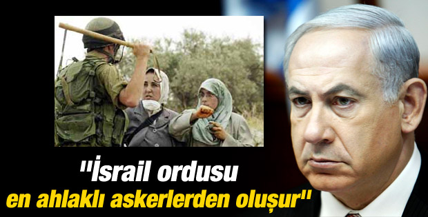 Netanyahu: İsrail ordusu en ahlaklı askerlerden oluşur