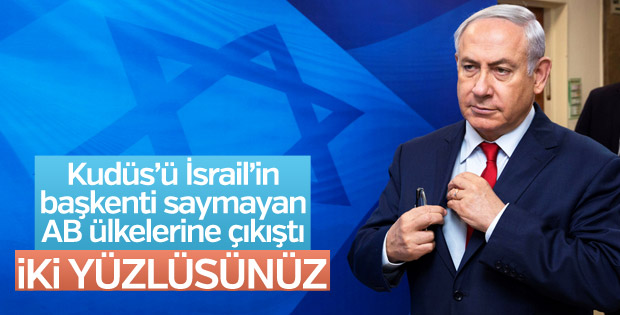 Netanyahu'dan Avrupa'ya: İki yüzlüsünüz