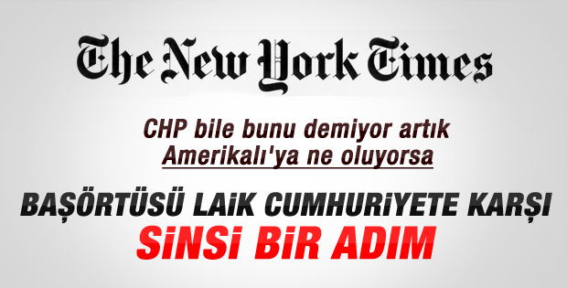 New York Times: Başörtüsü çok sinsi bir adım