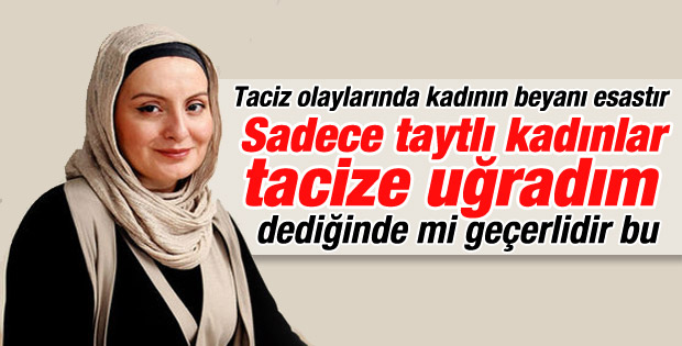 Nihal Bengisu Karaca: Tacizde kadın beyanı esastır