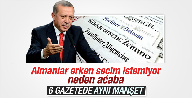 Alman basını ortak manşet attı: Erdoğan erken seçim istiyor