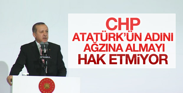 Erdoğan'dan CHP'ye: Atatürk adını hak etmiyorsunuz