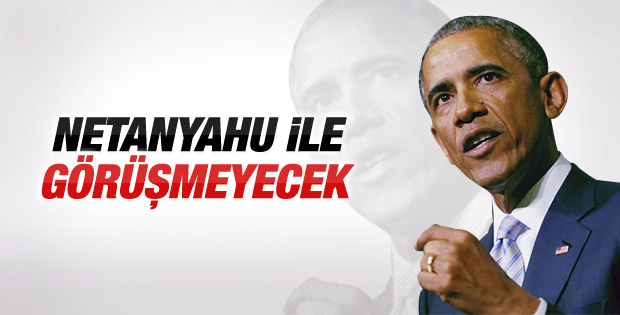 Obama Netanyahu ile görüşmeyecek