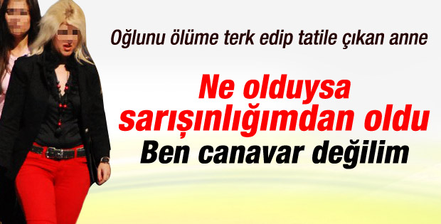 Oğlunu ölüme terk eden Gölcüklü kadın konuştu
