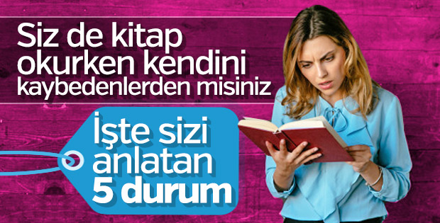 Okurken kendinizi kaybettiğinizin kanıtı 5 durum