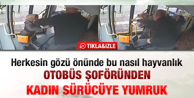 Otobüs şoförü kadını yumrukladı