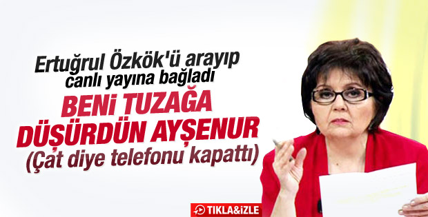 Ertuğrul Özkök: Beni tuzağa düşürdün Ayşenur