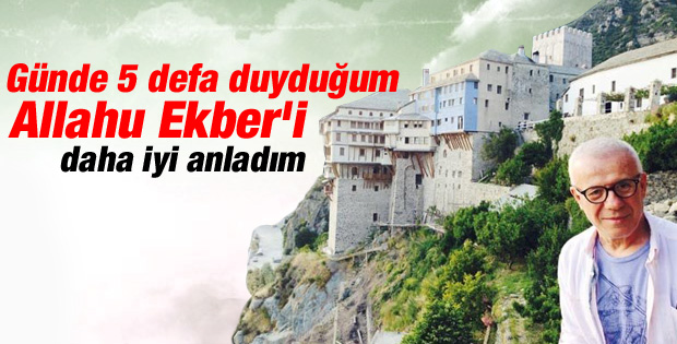 Ertuğrul Özkök: Allahu Ekber'i daha iyi anladım