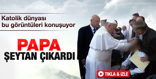 Papa şeytan çıkardı