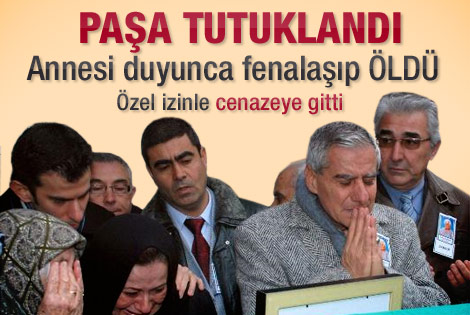 Paşa’nın annesi tutuklama haberine dayanamadı