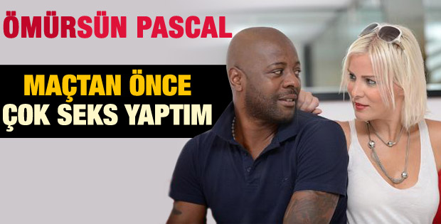 Pascal Nouma: Maçtan 4 saat önce seks yaptım