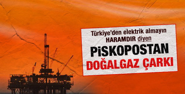 Türk elektriği haram diyen piskopos çark etti