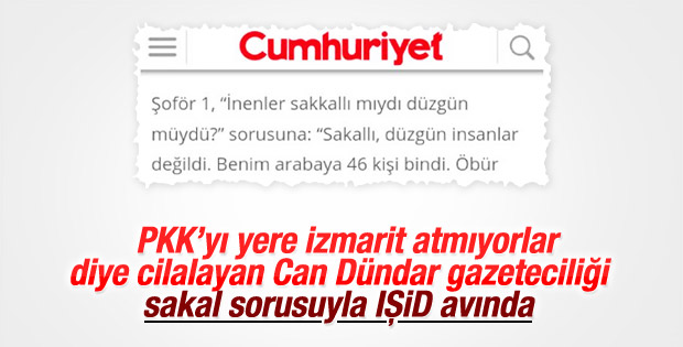 Can Dündar gazeteciliği; her sakallıyı terörist sanıyor