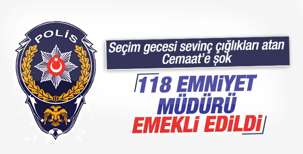 118 emniyet müdürü emekliliğe sevk edildi