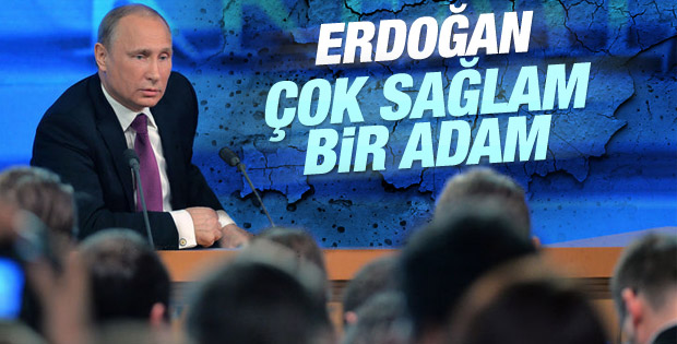 Putin: Erdoğan çok sağlam bir adam