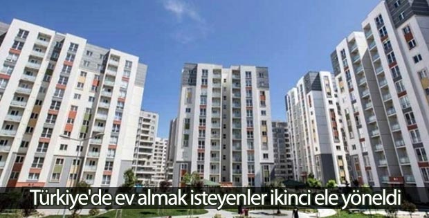 Türkiye'de ev almak isteyenler ikinci ele yöneldi