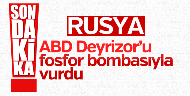 Rusya: ABD, Suriye'yi fosfor bombalarıyla vurdu
